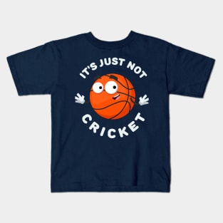 basketball ball mascot smiling  It's Just Not Cricket Kids T-Shirt